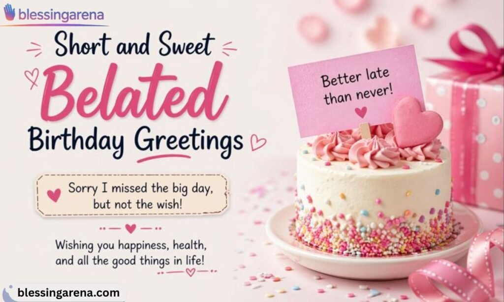 Short and Sweet Belated Birthday Greetings