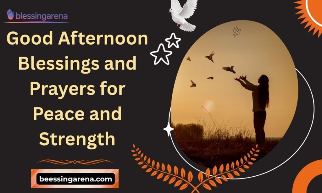 Good Afternoon Blessings and Prayers for Peace and Strength