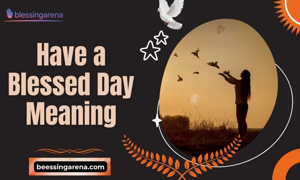 Have a Blessed Day Meaning