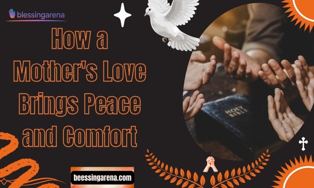 How a Mother's Love Brings Peace and Comfort