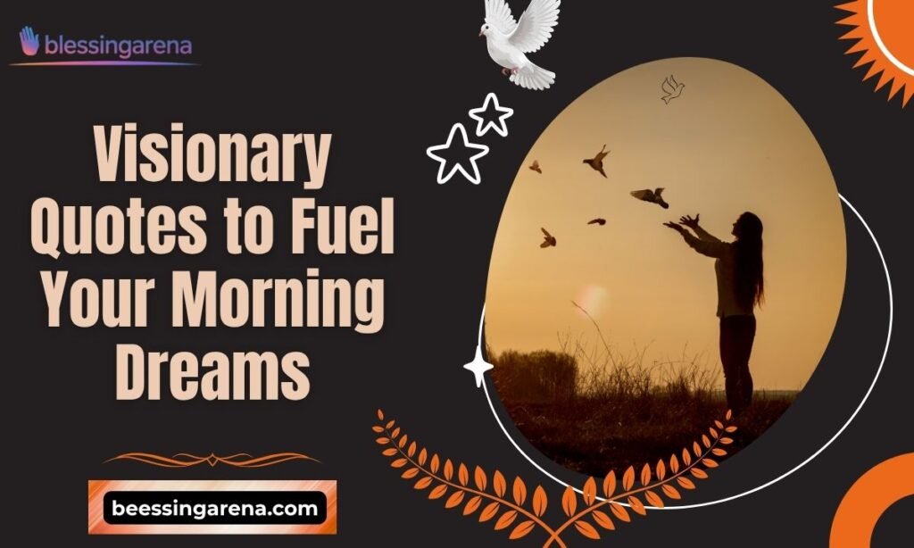 Visionary Quotes to Fuel Your Morning Dreams