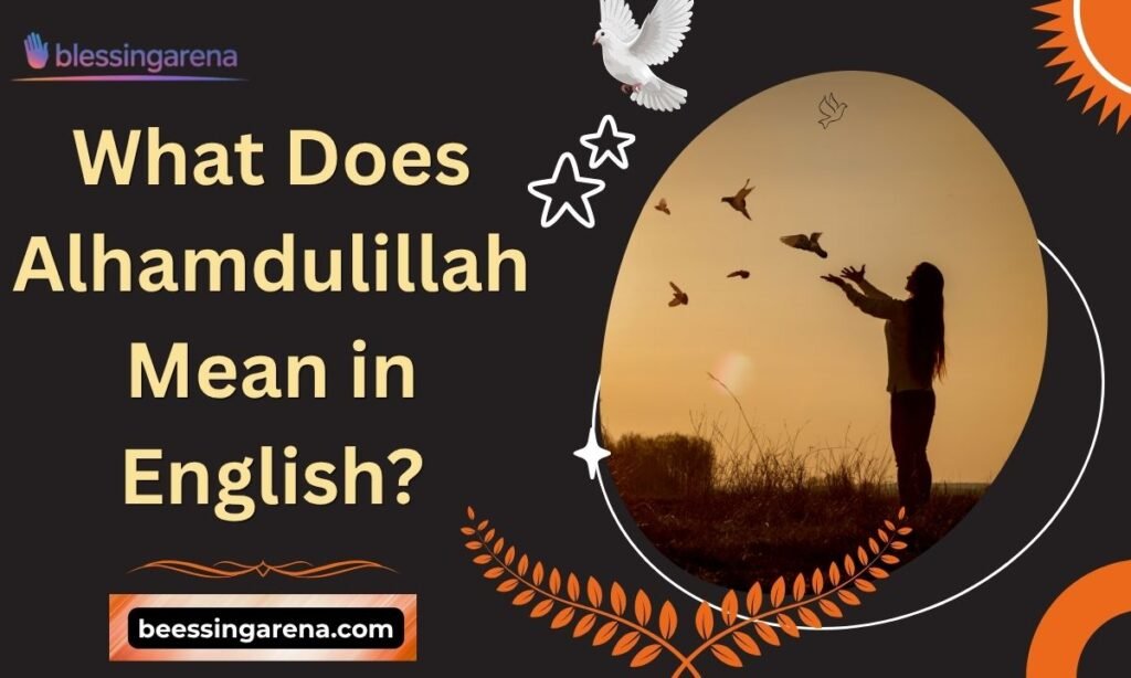 What Does Alhamdulillah Mean in English?