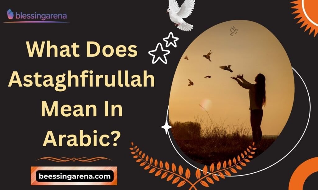 What Does Astaghfirullah Mean In Arabic?