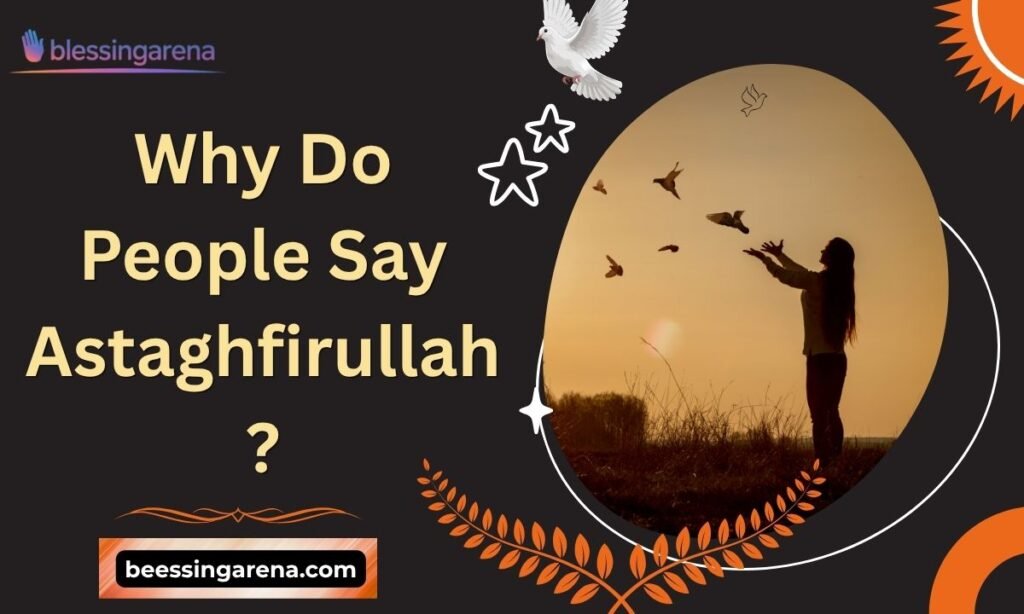 Why Do People Say Astaghfirullah?