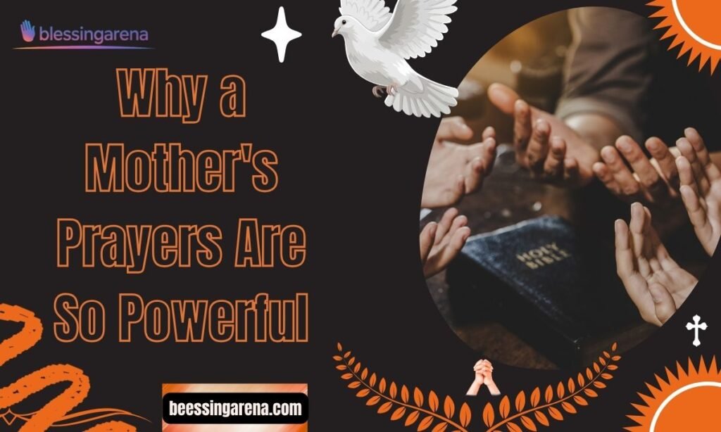 Why a Mother's Prayers Are So Powerful