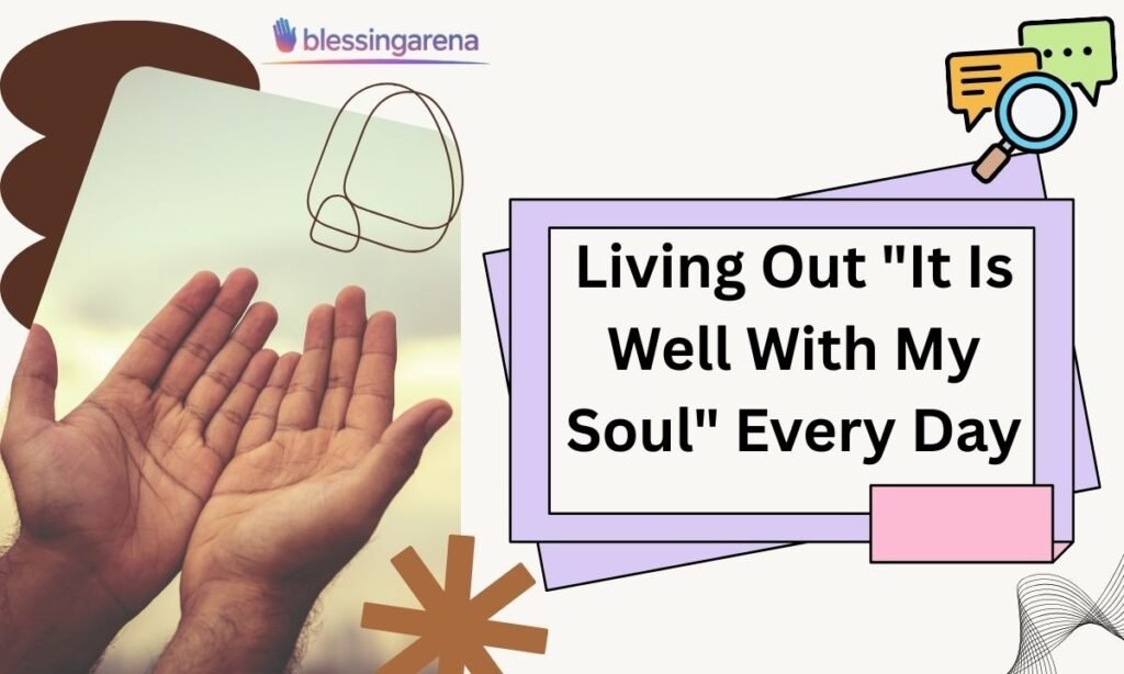 Living Out "It Is Well With My Soul" Every Day