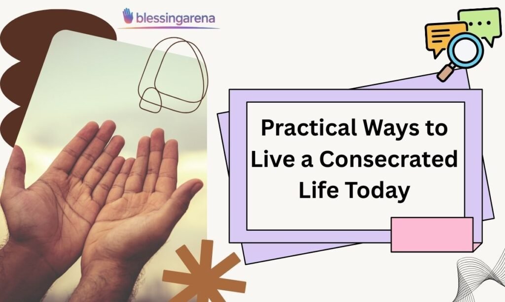 Practical Ways to Live a Consecrated Life Today