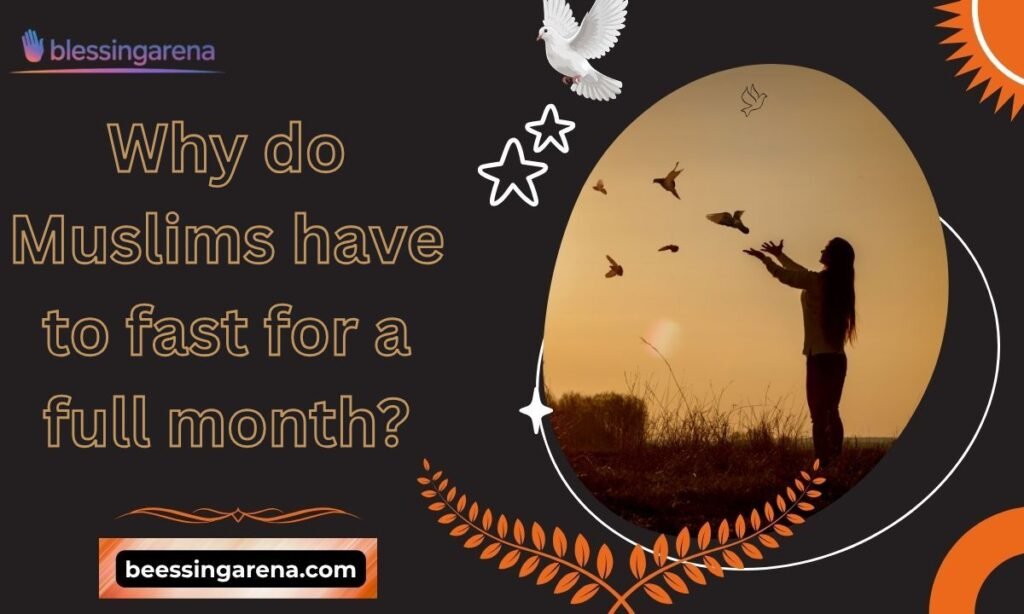 Why do Muslims have to fast for a full month?